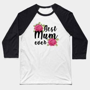 Best Mum Mummy Ever British Mothers Day Rose Baseball T-Shirt